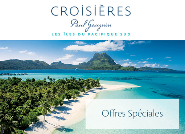 CROISIERES Paul Gauguin CROISIERES Paul Gauguin